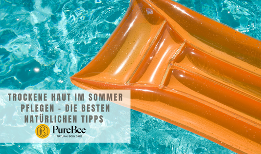 Trockene Haut im Sommer pflegen – die besten natürlichen Tipps