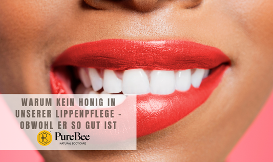 Warum kein Honig in unserer Lippenpflege – obwohl er so gut für die Haut ist